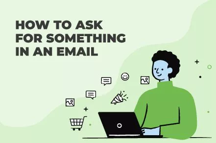 How to Ask for Something in an Email (With Examples)