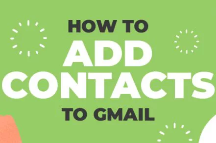 How to Add Contacts to Gmail: Everything You Need to Know