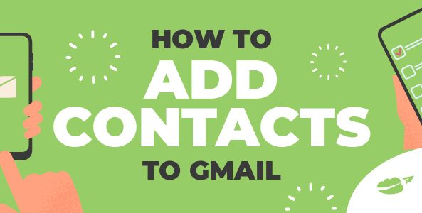 How to Add Contacts to Gmail: Everything You Need to Know