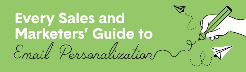 Every Sales and Marketers' Guide to Email Personalization